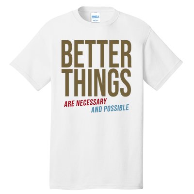 Better Things Are Necessary And Possible Motivational Quote Tall T-Shirt