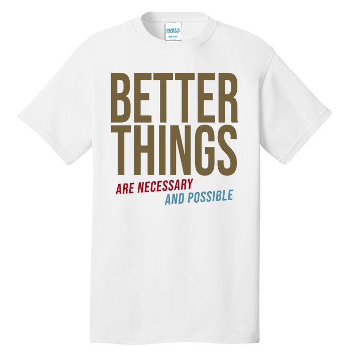 Better Things Are Necessary And Possible Motivational Quote Tall T-Shirt