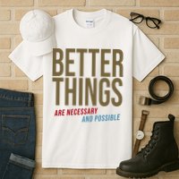 Better Things Are Necessary And Possible Motivational Quote Tall T-Shirt