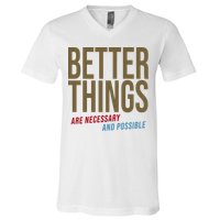 Better Things Are Necessary And Possible Motivational Quote V-Neck T-Shirt
