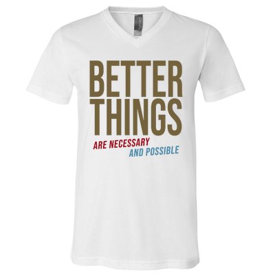 Better Things Are Necessary And Possible Motivational Quote V-Neck T-Shirt