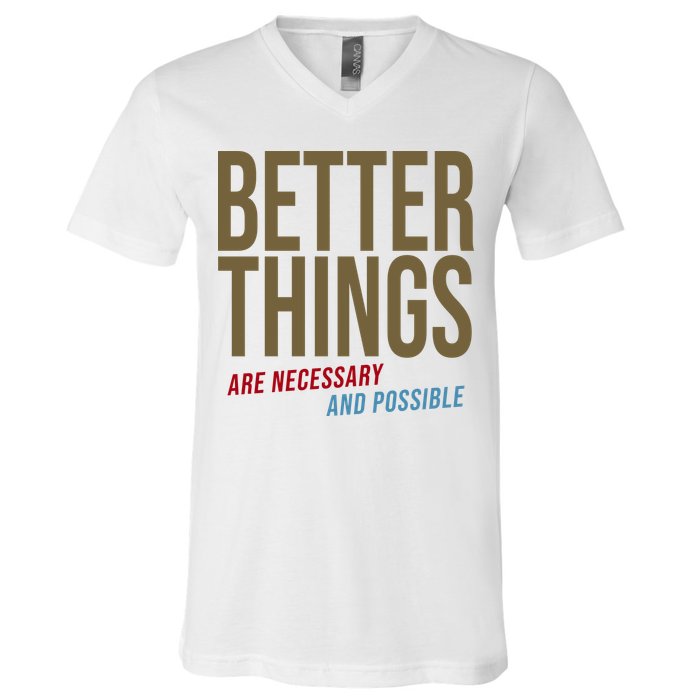 Better Things Are Necessary And Possible Motivational Quote V-Neck T-Shirt