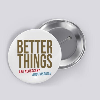 Better Things Are Necessary And Possible Motivational Quote Button