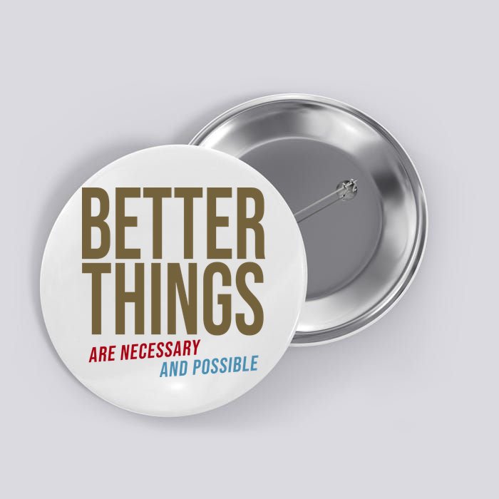 Better Things Are Necessary And Possible Motivational Quote Button