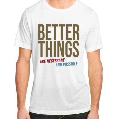 Better Things Are Necessary And Possible Motivational Quote Adult ChromaSoft Performance T-Shirt