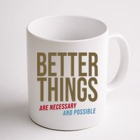 Better Things Are Necessary And Possible Motivational Quote Mug