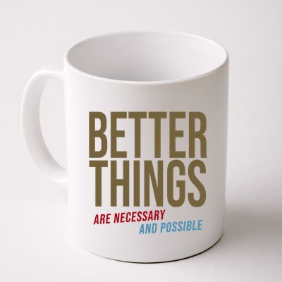 Better Things Are Necessary And Possible Motivational Quote Coffee Mug