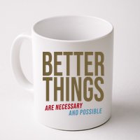 Better Things Are Necessary And Possible Motivational Quote Mug