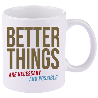 Better Things Are Necessary And Possible Motivational Quote 11oz C Handle Ceramic Mug