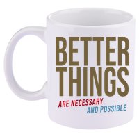 Better Things Are Necessary And Possible Motivational Quote 11oz C Handle Ceramic Mug