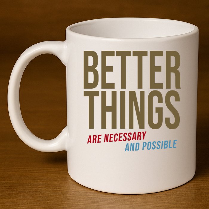 Better Things Are Necessary And Possible Motivational Quote 11oz C Handle Ceramic Mug