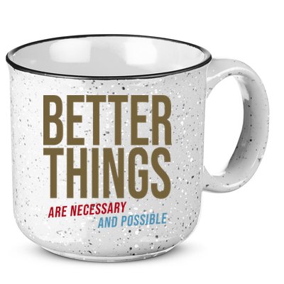 Better Things Are Necessary And Possible Motivational Quote 15oz Campfire Ceramic Mug