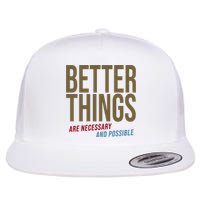 Better Things Are Necessary And Possible Motivational Quote Flat Bill Trucker Hat