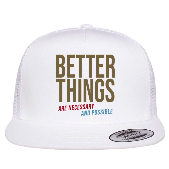 Better Things Are Necessary And Possible Motivational Quote Flat Bill Trucker Hat