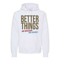 Better Things Are Necessary And Possible Motivational Quote Premium Hoodie