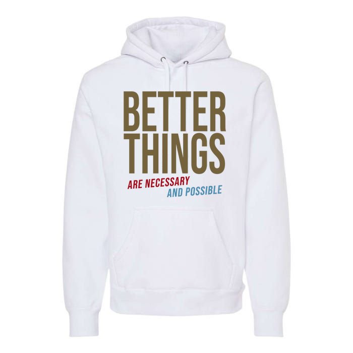 Better Things Are Necessary And Possible Motivational Quote Premium Hoodie