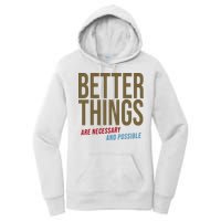 Better Things Are Necessary And Possible Motivational Quote Women's Pullover Hoodie