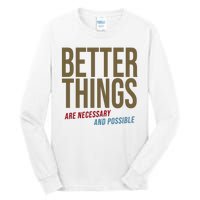 Better Things Are Necessary And Possible Motivational Quote Tall Long Sleeve T-Shirt