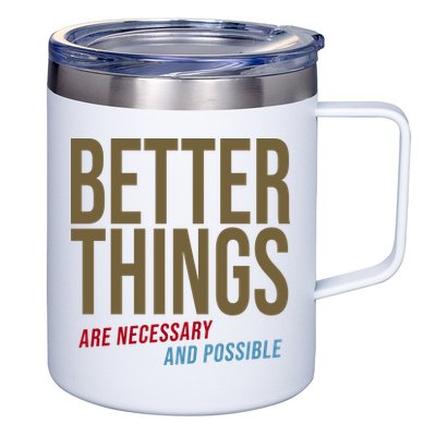 Better Things Are Necessary And Possible Motivational Quote 12oz Stainless Steel Coffee Mug