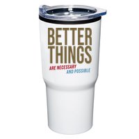 Better Things Are Necessary And Possible Motivational Quote Tumbler
