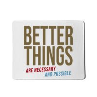 Better Things Are Necessary And Possible Motivational Quote Mousepad
