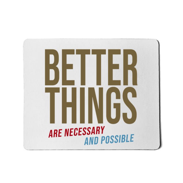 Better Things Are Necessary And Possible Motivational Quote Mousepad