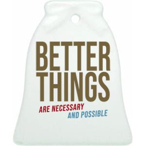 Better Things Are Necessary And Possible Motivational Quote Ceramic Bell Ornament