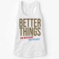 Better Things Are Necessary And Possible Motivational Quote Womens Tank Top