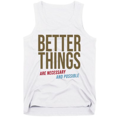 Better Things Are Necessary And Possible Motivational Quote Tank Top