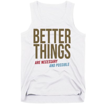 Better Things Are Necessary And Possible Motivational Quote Tank Top