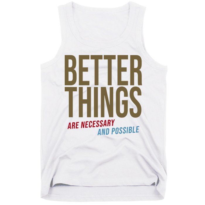 Better Things Are Necessary And Possible Motivational Quote Tank Top