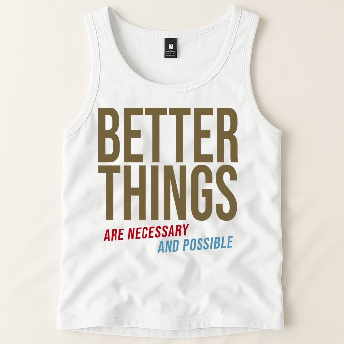 Better Things Are Necessary And Possible Motivational Quote Tank Top