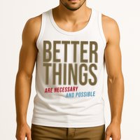 Better Things Are Necessary And Possible Motivational Quote Tank Top