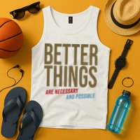 Better Things Are Necessary And Possible Motivational Quote Tank Top