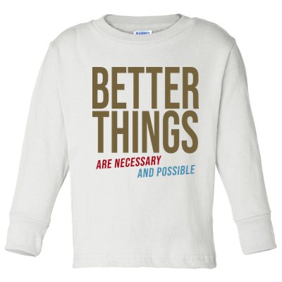 Better Things Are Necessary And Possible Motivational Quote Toddler Long Sleeve Shirt