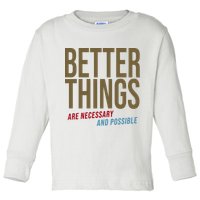 Better Things Are Necessary And Possible Motivational Quote Toddler Long Sleeve Shirt