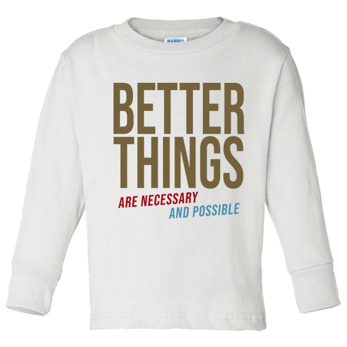 Better Things Are Necessary And Possible Motivational Quote Toddler Long Sleeve Shirt