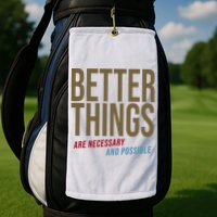 Better Things Are Necessary And Possible Motivational Quote Golf Towel