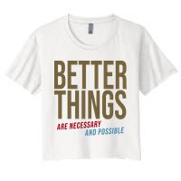 Better Things Are Necessary And Possible Motivational Quote Crop Top