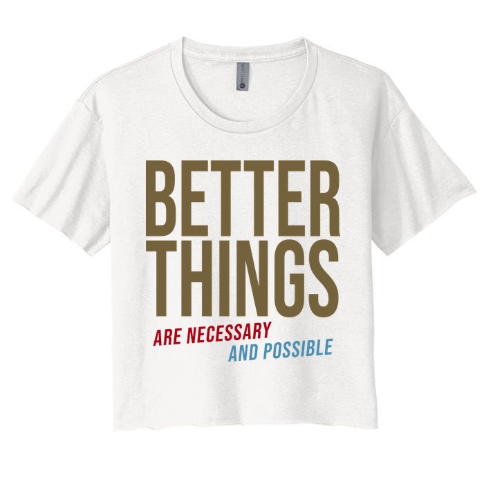 Better Things Are Necessary And Possible Motivational Quote Crop Top