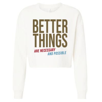 Better Things Are Necessary And Possible Motivational Quote Cropped Pullover Crew