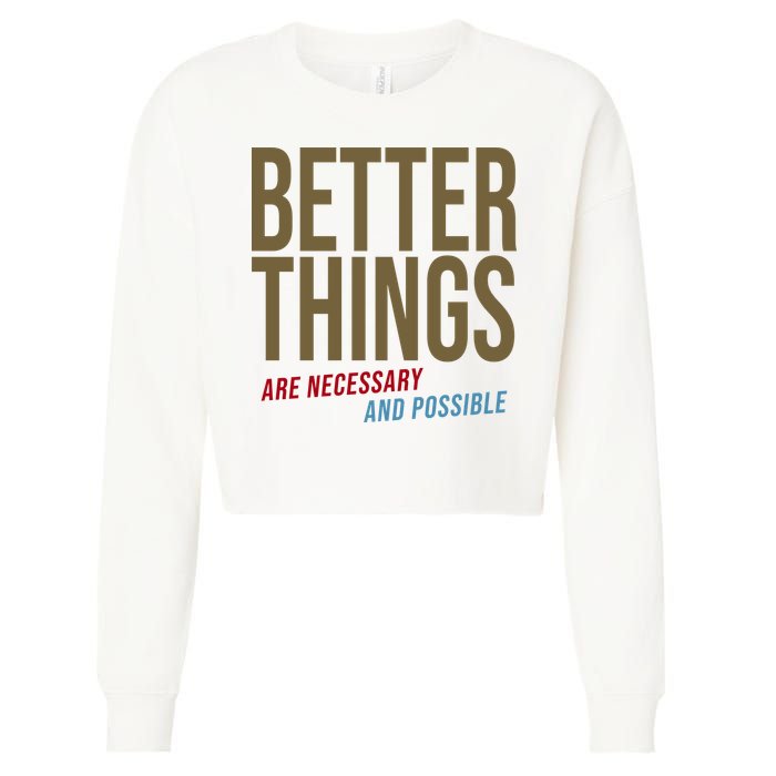 Better Things Are Necessary And Possible Motivational Quote Cropped Pullover Crew