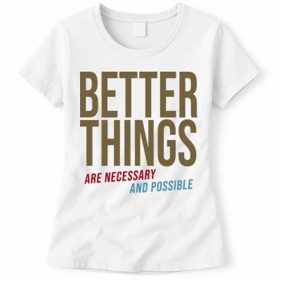 Better Things Are Necessary And Possible Motivational Quote Womens T-Shirt