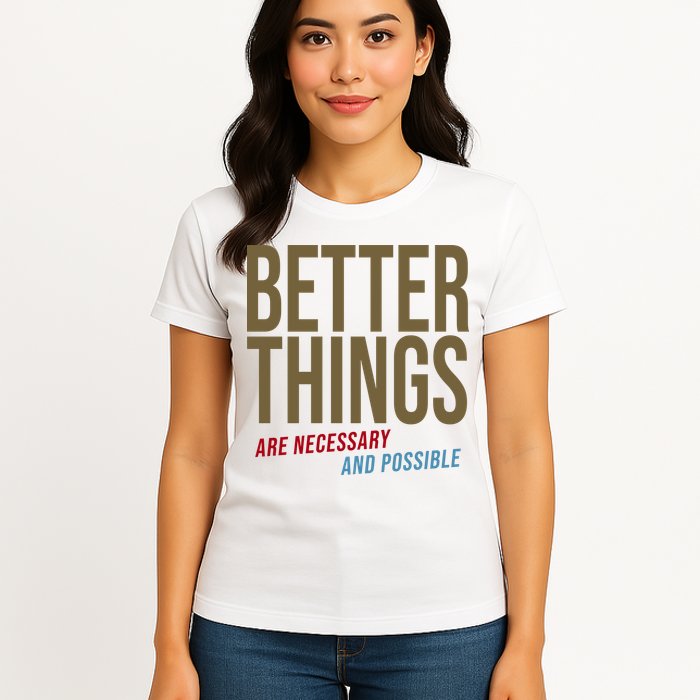 Better Things Are Necessary And Possible Motivational Quote Womens T-Shirt