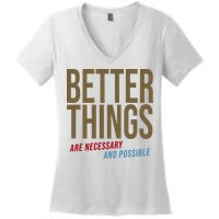 Better Things Are Necessary And Possible Motivational Quote Women's V-Neck T-Shirt