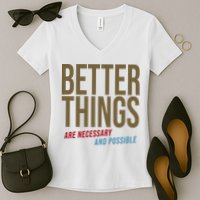 Better Things Are Necessary And Possible Motivational Quote Women's V-Neck T-Shirt