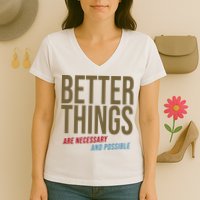 Better Things Are Necessary And Possible Motivational Quote Women's V-Neck T-Shirt