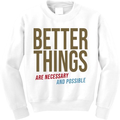 Better Things Are Necessary And Possible Motivational Quote Kids Sweatshirt