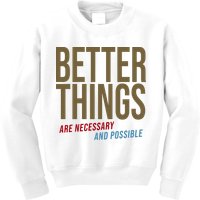 Better Things Are Necessary And Possible Motivational Quote Kids Sweatshirt
