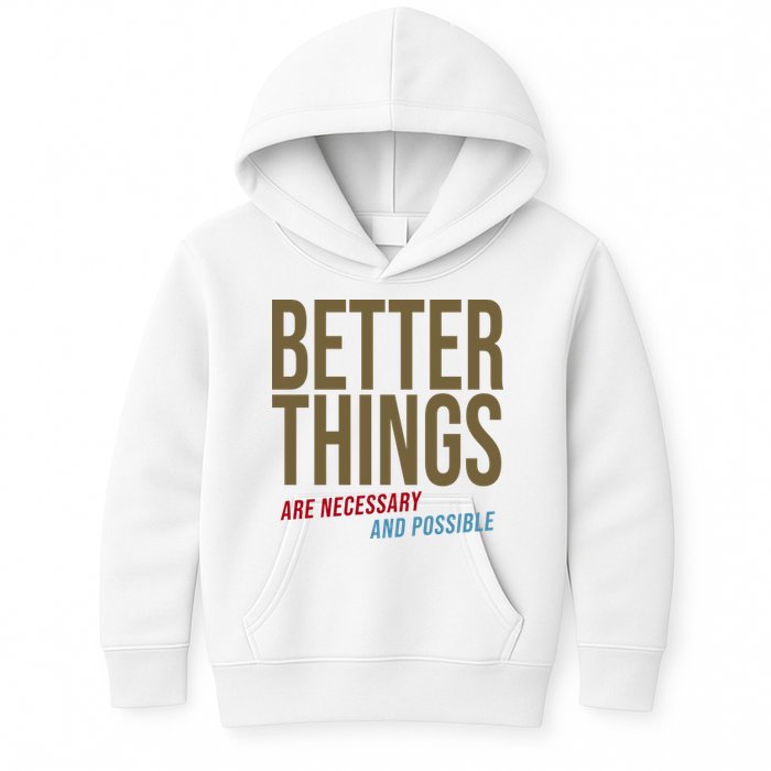 Better Things Are Necessary And Possible Motivational Quote Kids Hoodie